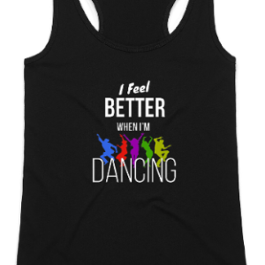'I Feel Better When I’m Dancing' Women's Tank Top